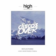 Disco's Over - Reflections (Featuring Lokka Vox)(High Maintenance Remix)