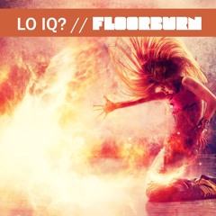 Lo IQ? - Floor Burn (Original Mix)
