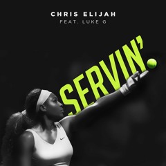 Chris Elijah - Servin' ft. Luke G