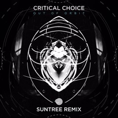 Critical Choice - Out of Orbit(Suntree Remix)- Out Now!