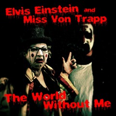 Elvis Einstein, With Miss Von Trapp - The World Without Me