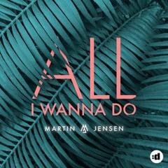 Martin Jensen - All I Wanna Do (Remake) 2016