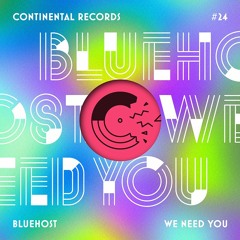 Bluehost - We Need You FREE DL (Pallace Remix)  (Continental 024)