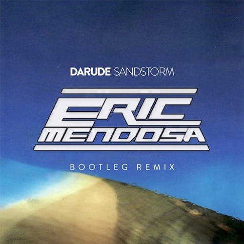 Darude - Sandstorm (Eric Mendosa & Andy Edit) by EricMendosa | Free  download on Click.DJ