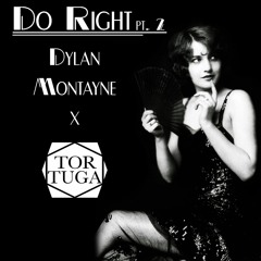 Do Right (Part II) - Dylan Montayne x Tortuga