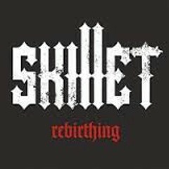 Skillet - Rebirthing