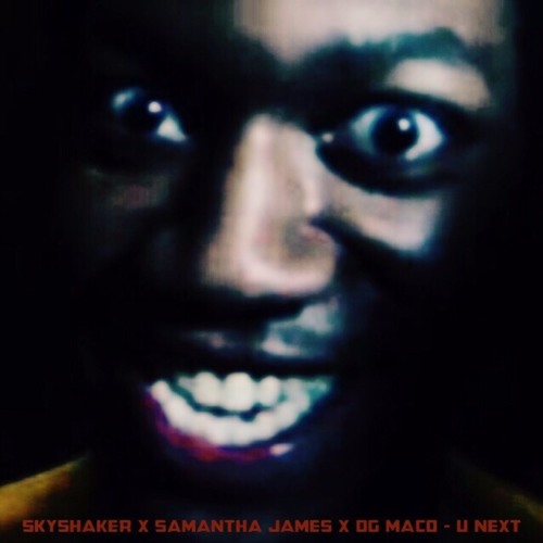 Skyshaker X Samantha James X OG Maco - U NEXT