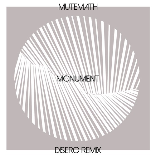 MUTEMATH - Monument (Disero Remix) [Official Remix Contest Winner]