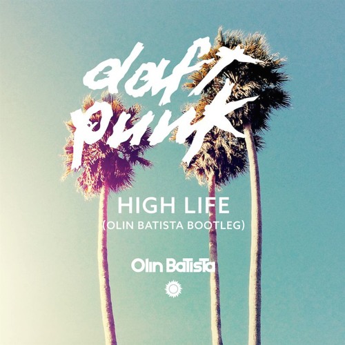 Daft Punk - High Life (Olin Batista Bootleg)