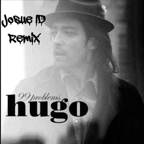 Hugo - 99 Problems (Josue ID Remix) By Joshua Gonzalez - Free.
