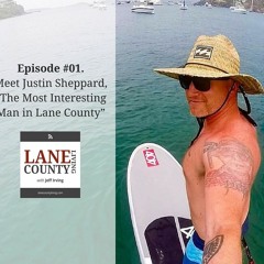 #01. Meet Justin Sheppard, “The Most Interesting Man in Lane County”