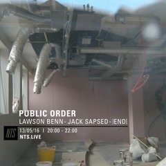 Public Order on NTS Radio w/ Lawson Benn, Jack Sapsed & |end| - May 2016