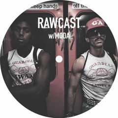 RAWCAST w/Moda