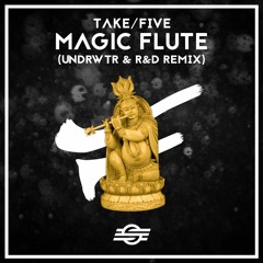 Take/Five - Magic Flute (undrwtr & R&D Remix)