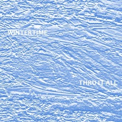 WINTERTIME - Thru It All (Prod. Winter)