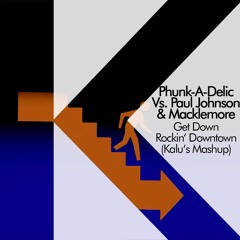 Phunk-A-Delic Vs. Paul Johnson & Macklemore - Get Down Rockin' Downtown (Kalu's Mashup)