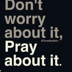 Pray about it