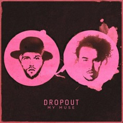 Dropout - My Muse