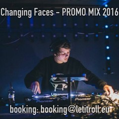 Changing Faces - PROMOMIX 2016 [booking: booking@letitroll.eu]