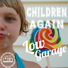Low Garage PRESENTS: CHILDREN AGAIN SET MIX
