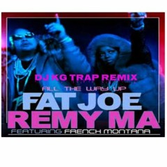 All The Way Up - DJ KG TRAP REMIX