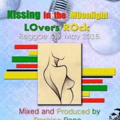 KISSING IN THE MOONLIGHT LOVERS ROCK REGGAE MIX MAY 2016