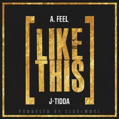 A. Feel & J-Tidda - Like This (prod. by ClarkWork)