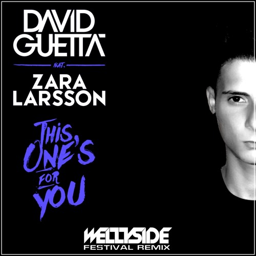 David Guetta feat. Zara Larsson - This One's For You (Wellyside Festival  Remix) by WELLYSIDE - Free download on ToneDen