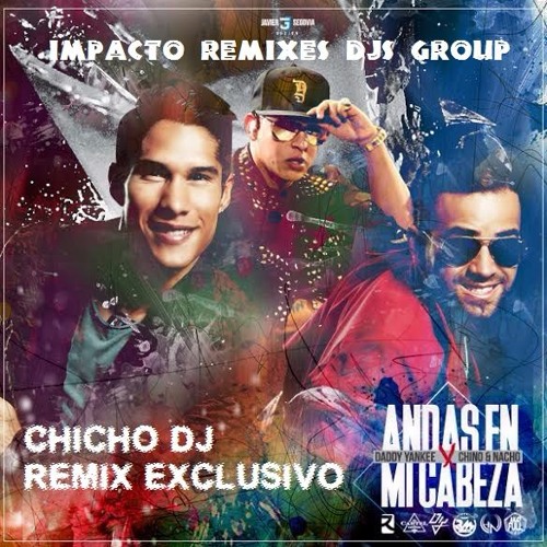 Stream CHINO Y NACHO FEAT DADDY YANKEE - ANDAS EN MI CABEZA REMIX (CHICHO  DJ) by Claudio Ortiz ChichoDj | Listen online for free on SoundCloud