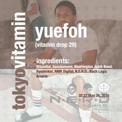 Vitamin Drop 29: Yuefoh (Tokyo)