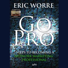 7 Steps To Becoming A Network Marketing Professional - Go Pro With Eric Worre
