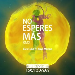 No Esperes Más- Alex Cuba Ft. Anya Marina Ft. BJoyce & DAVID CASAS