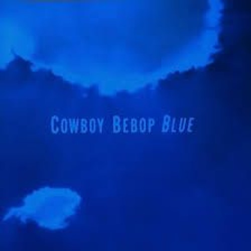 Stream Hamish MacDonald 4 | Listen to Cowboy Bebop - Blue playlist online  for free on SoundCloud