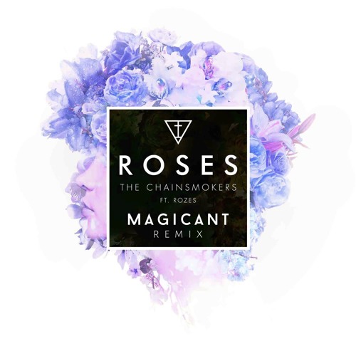 Stream The Chainsmokers — Roses ft. Rozes (Magicant Remix) by ᴍᴀɢɪᴄᴀɴᴛ