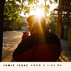 Jamie Isaac - Know U Like Me