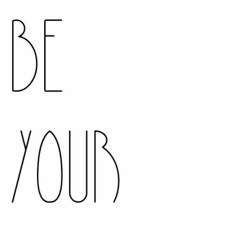 Be Your