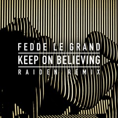 Fedde Le Grand - Keep On Believing (Raiden Remix Radio Edit) OUT NOW!!