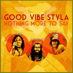 Good Vibe Styla - Nothing More To Say feat. Kazam Davis, Exile Di Brave And Infinite [2016]