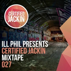 ILL PHIL PRESENTS - THE CERTIFIED JACKIN MIXTAPE 027