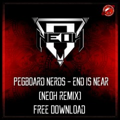 PEGBOARD NERDS - End Is Near (NEOH Remix)[FREE DOWNLOAD]