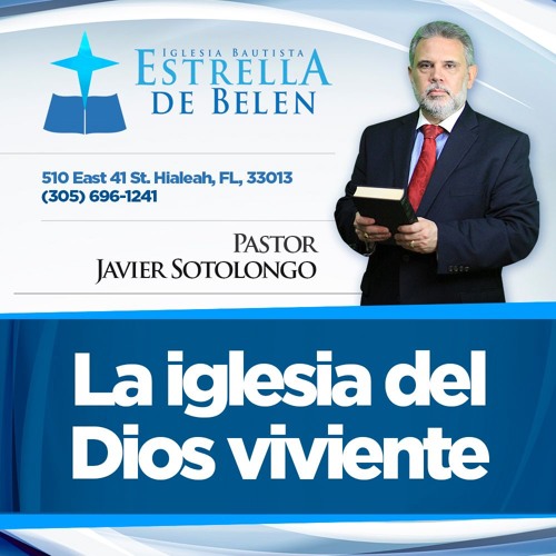 Stream La iglesia del Dios viviente - Pastor Javier Sotolongo by Iglesia  Estrella de Belén | Listen online for free on SoundCloud