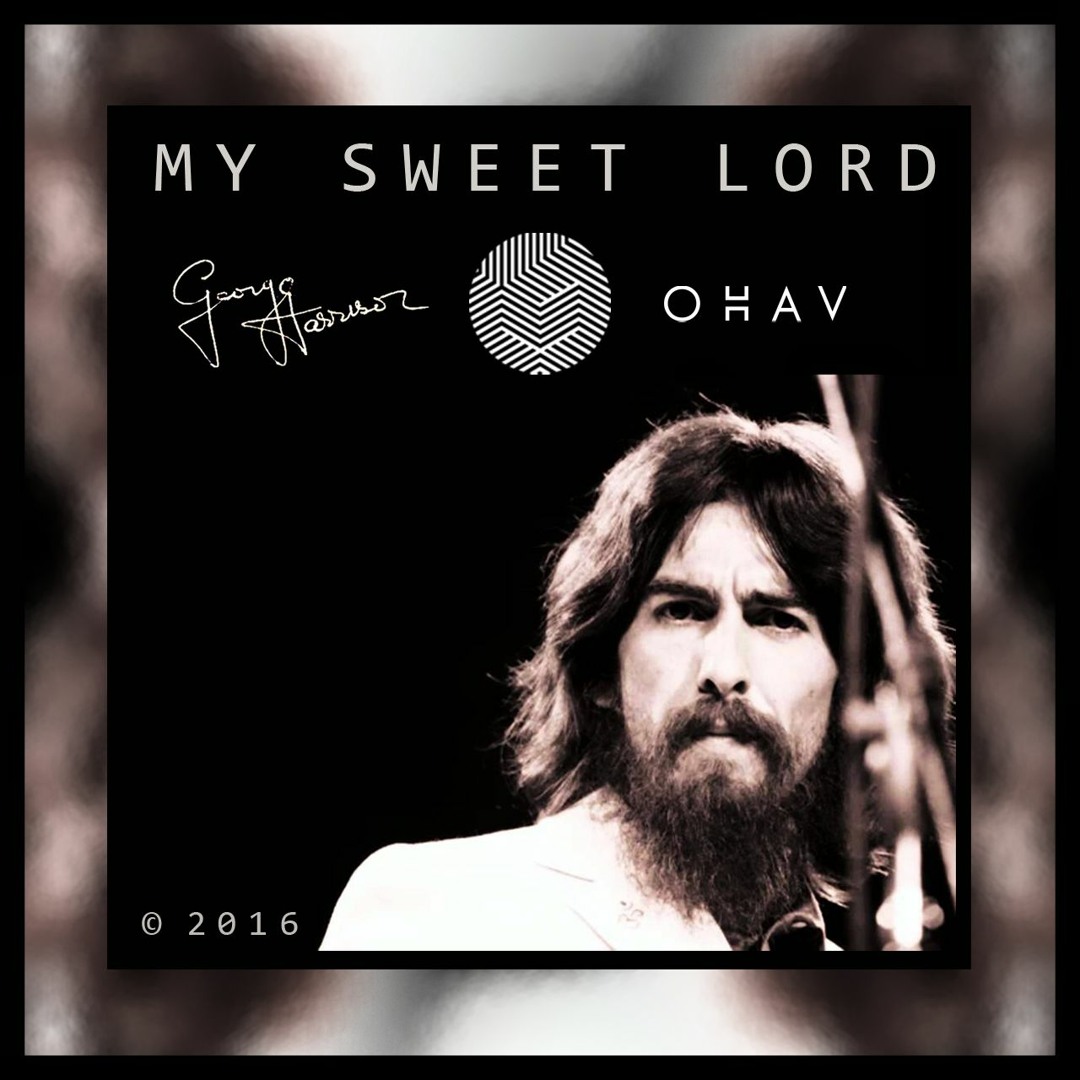 Stream George Harrison - My Sweet Lord (OHAV BOOTLEG Remix) by