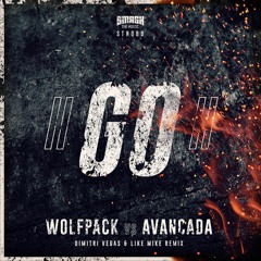 Wolfpack vs Avancada - GO! (Dimitri Vegas & Like Mike Remix) OUT NOW