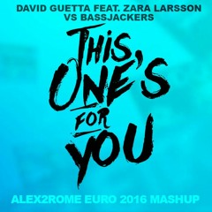 David Guetta feat. Zara Larsson vs Bassjackers  - This One's For You (Alex2Rome™ 2016 Euro Mashup)