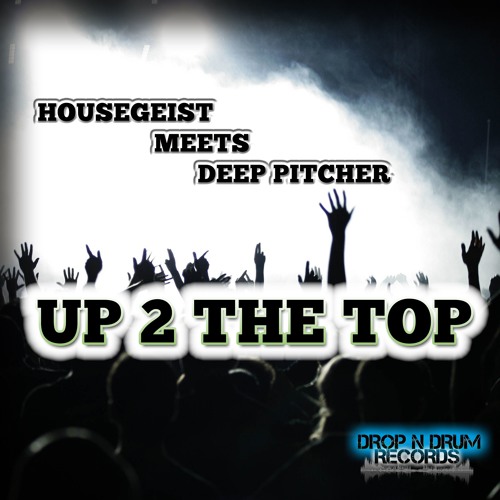 Housegeist meets Deep Pitcher - Up 2 The Top (Club Edit)
