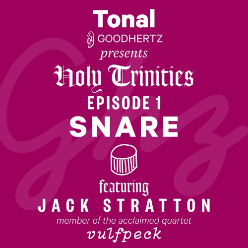 Tonal — Holy Trinities, Ep. 1: Snare, with Vulfpeck’s Jack Stratton