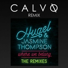 Hugel & Jasmine Thompson - Where We Belong (CALVO Remix)[OUT NOW]