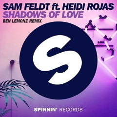 Shadows Of Love (Ben Lemonz Remix) [2nd Place Spinnin Contest] - Sam Feldt ft. Heidi Rojas
