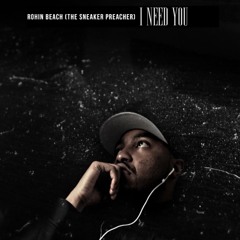 I Need You  (I Pray)- Rohin Beach      (The Sneaker Preacher)