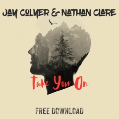 Jay Colyer & Nathan Clare - Take You On (FREE DOWNLOAD)